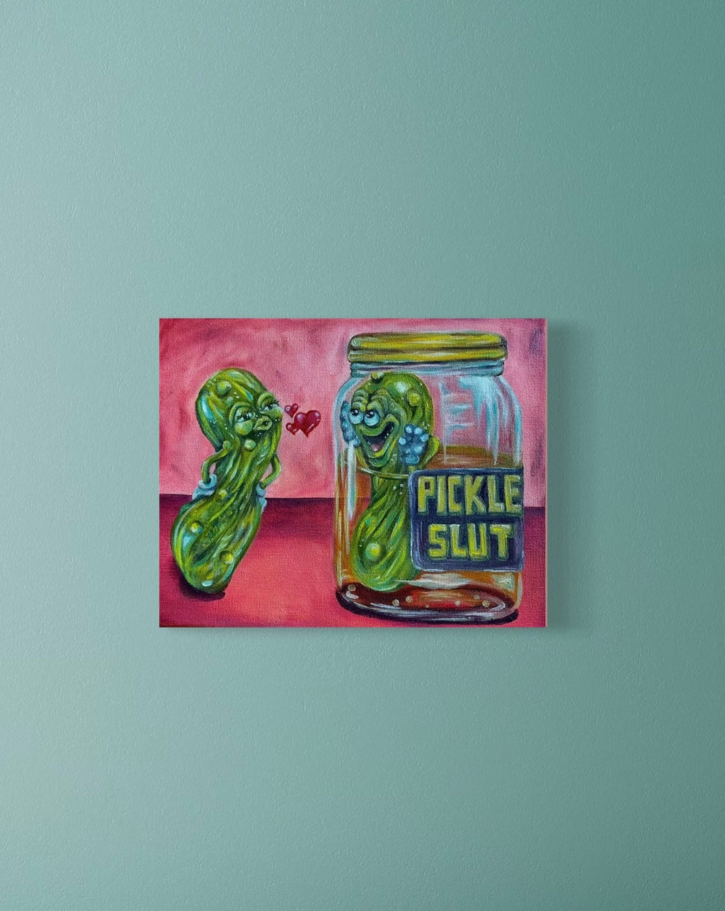 “Pickle Slut” 8x10 Acrylic On Canvas